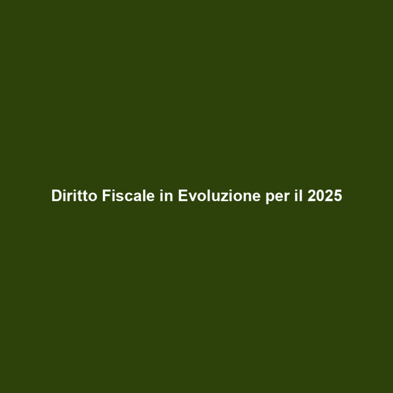Diritto Fiscale in Evoluzione per il 2025