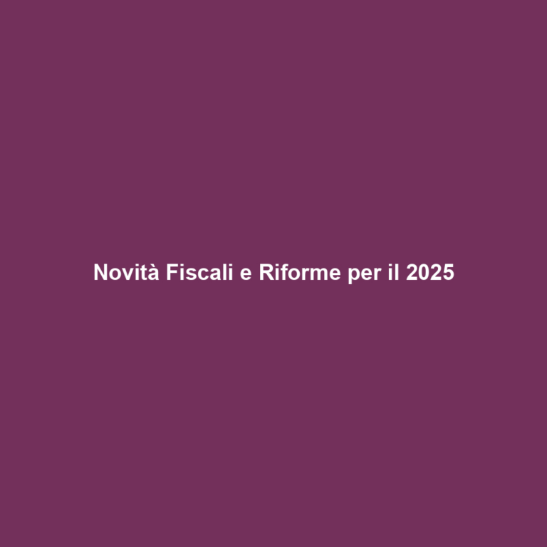 Novità Fiscali e Riforme per il 2025