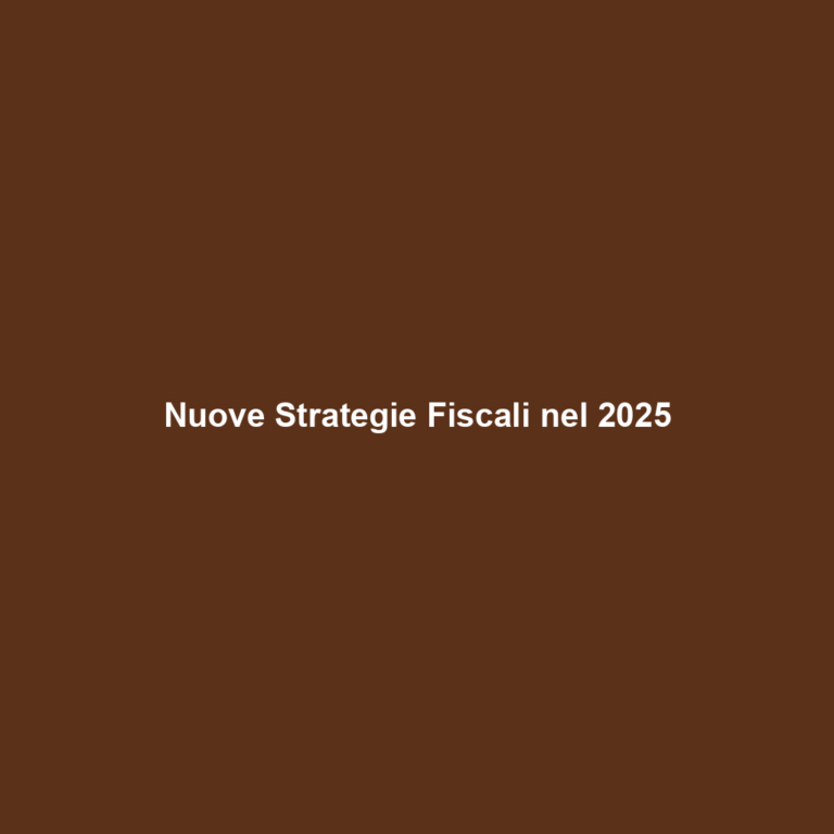 Nuove Strategie Fiscali nel 2025