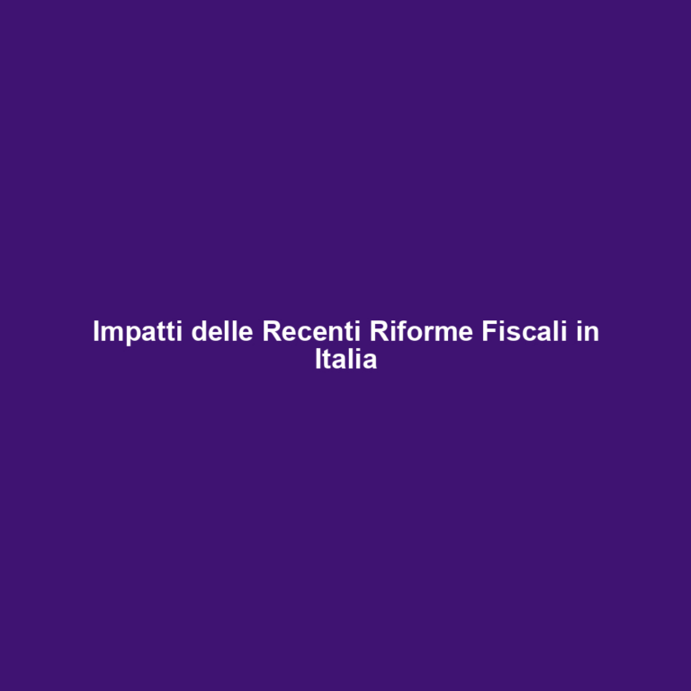 Impatti delle Recenti Riforme Fiscali in Italia