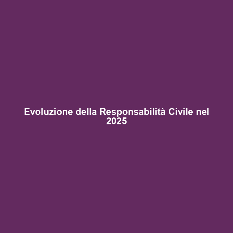Evoluzione della Responsabilità Civile nel 2025