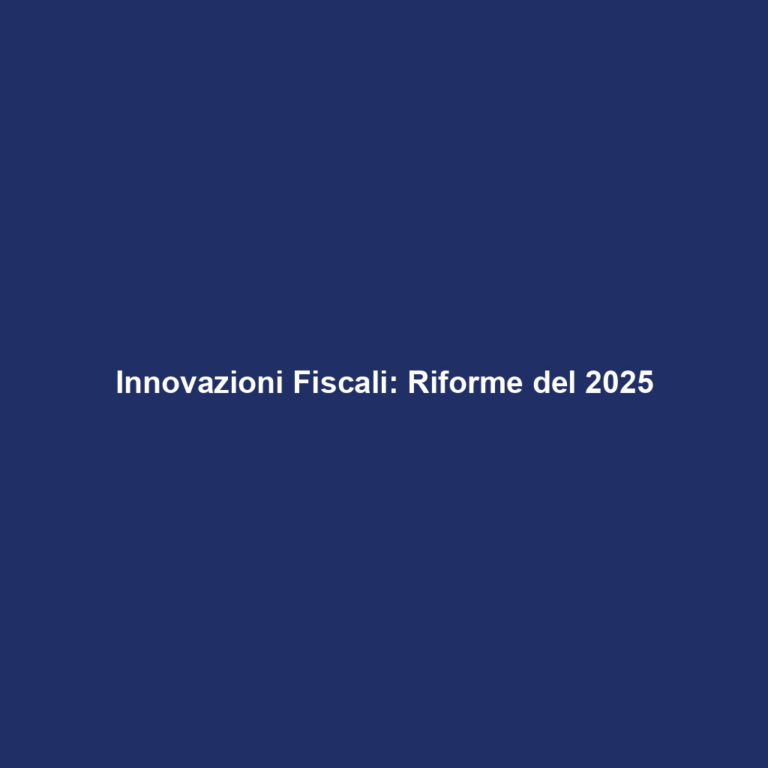 Innovazioni Fiscali: Riforme del 2025