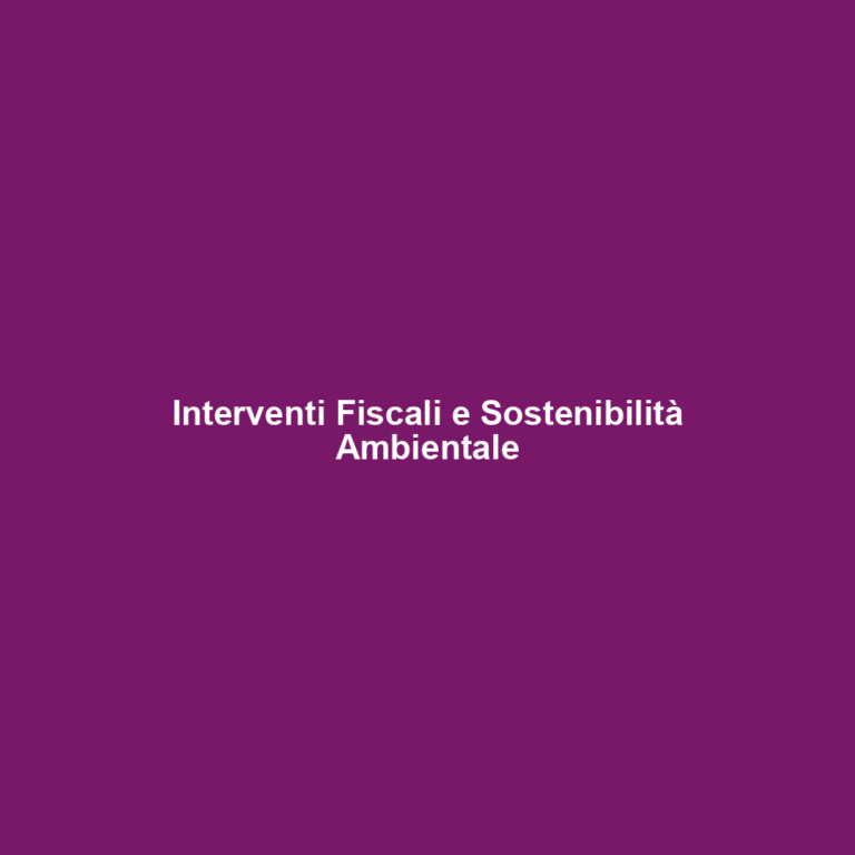Interventi Fiscali e Sostenibilità Ambientale