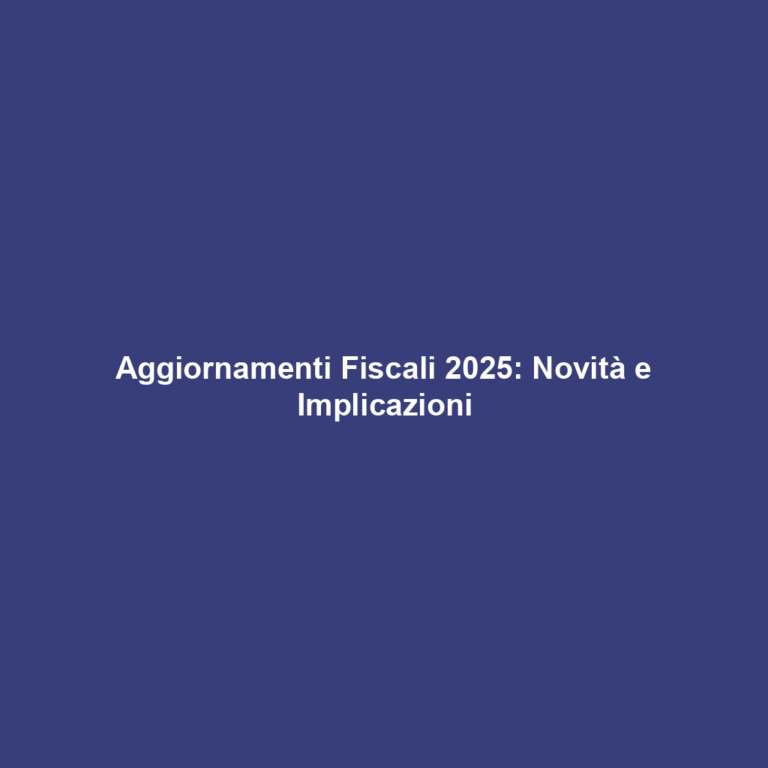 Aggiornamenti Fiscali 2025: Novità e Implicazioni