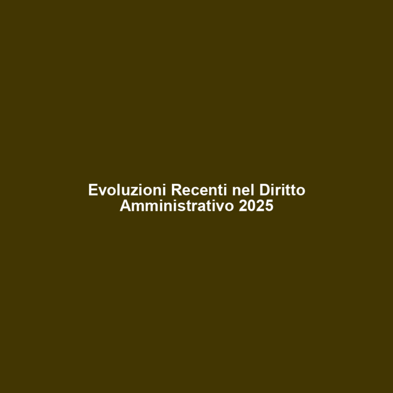 Evoluzioni Recenti nel Diritto Amministrativo 2025