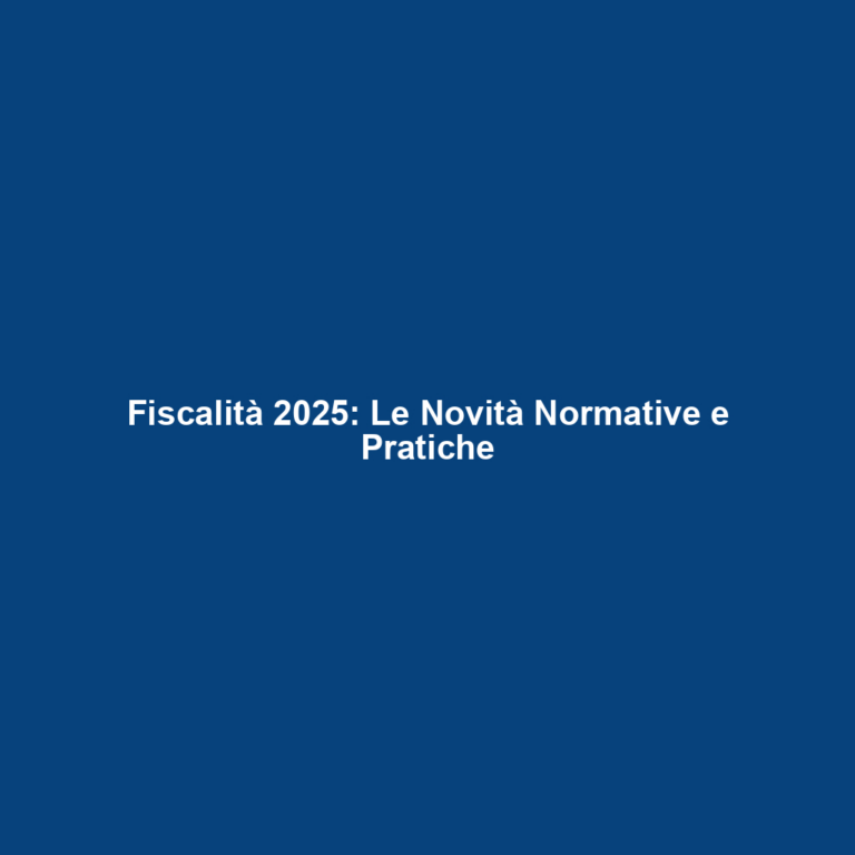 Fiscalità 2025: Le Novità Normative e Pratiche