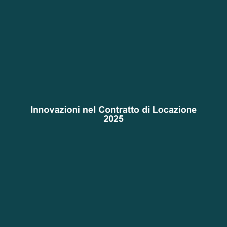 Innovazioni nel Contratto di Locazione 2025