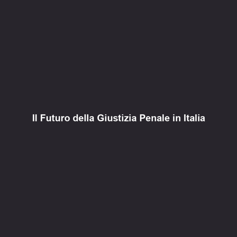 Il Futuro della Giustizia Penale in Italia