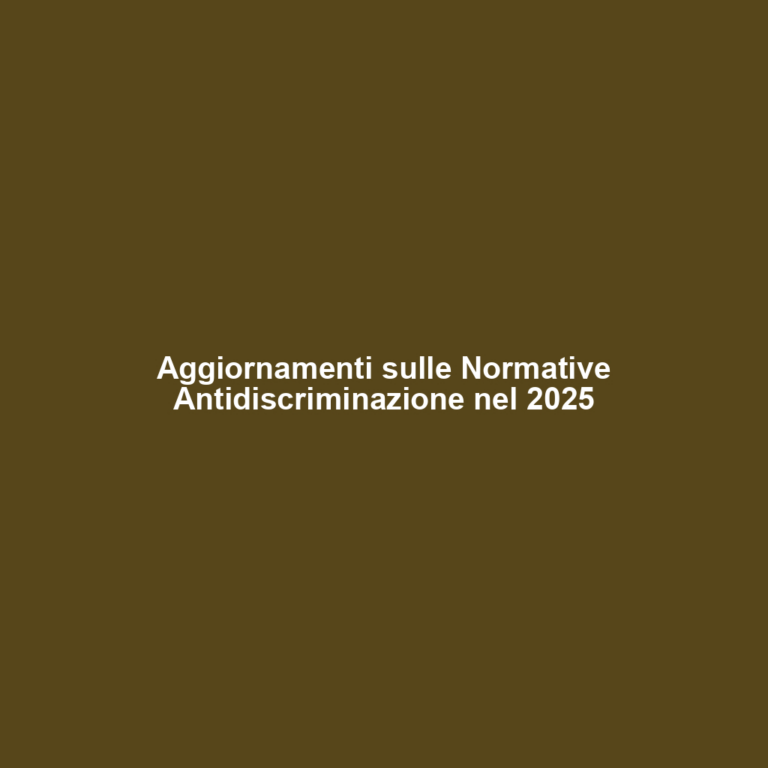 Aggiornamenti sulle Normative Antidiscriminazione nel 2025