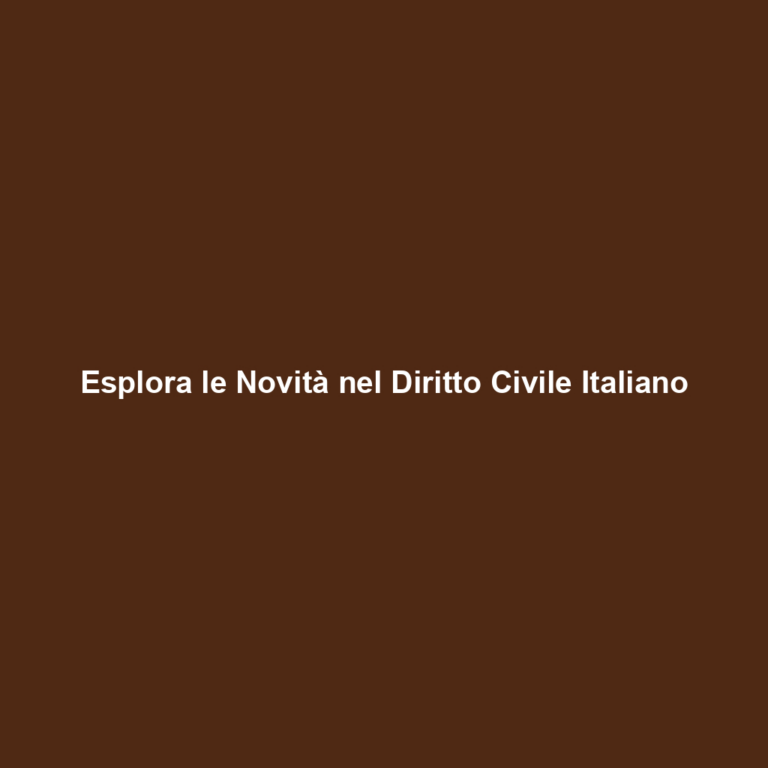 Esplora le Novità nel Diritto Civile Italiano