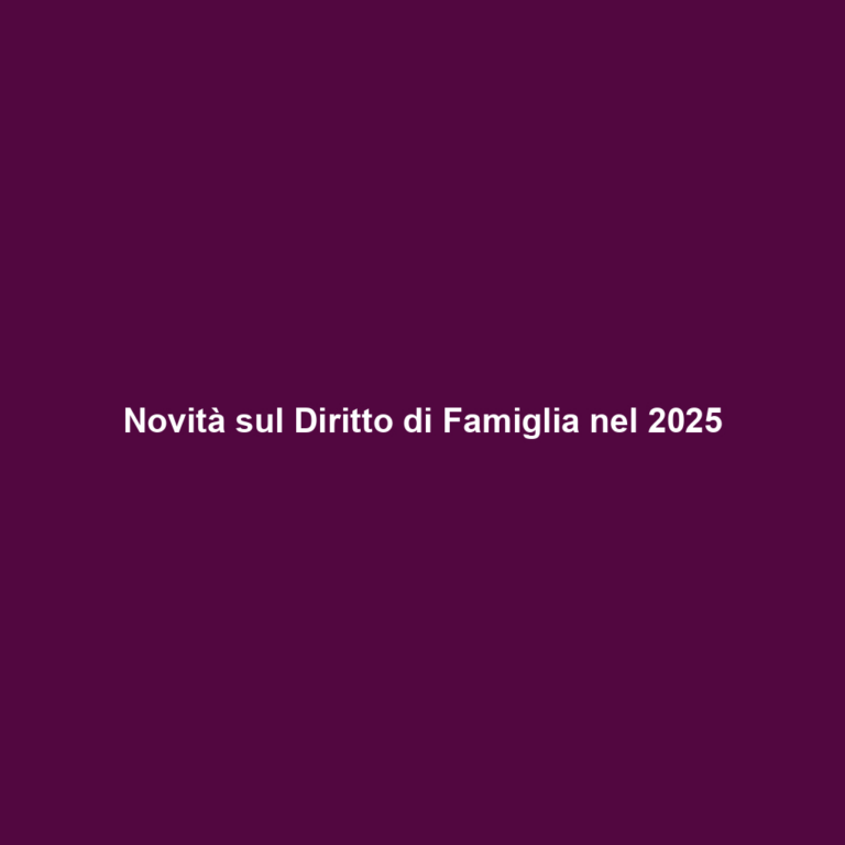 Novità sul Diritto di Famiglia nel 2025