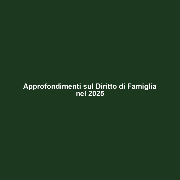 Approfondimenti sul Diritto di Famiglia nel 2025