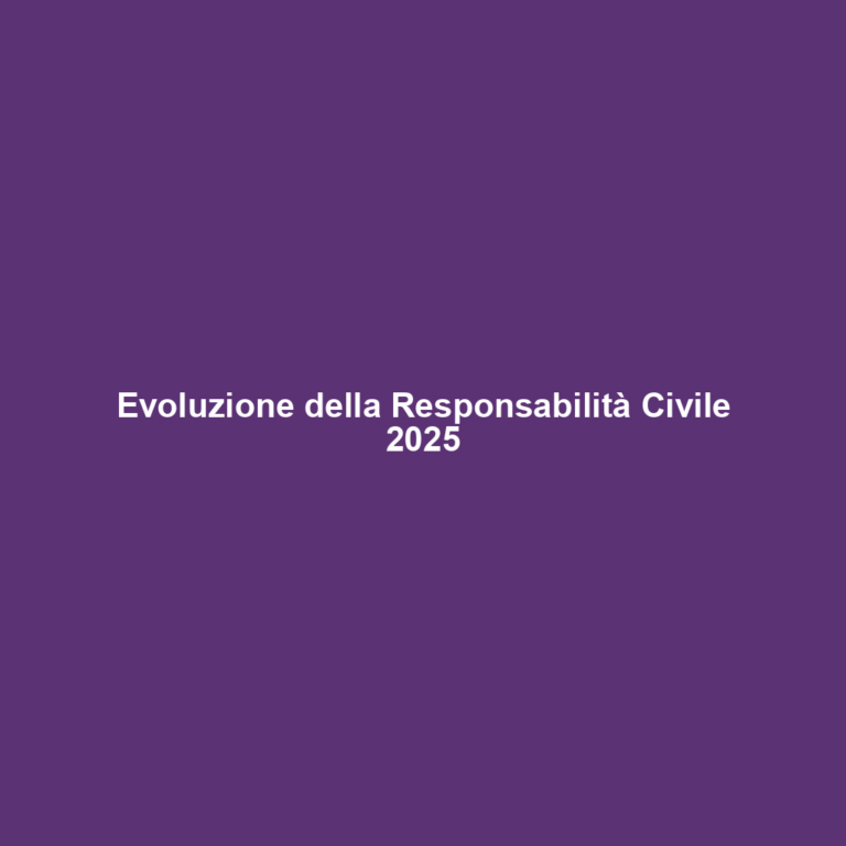 Evoluzione della Responsabilità Civile 2025